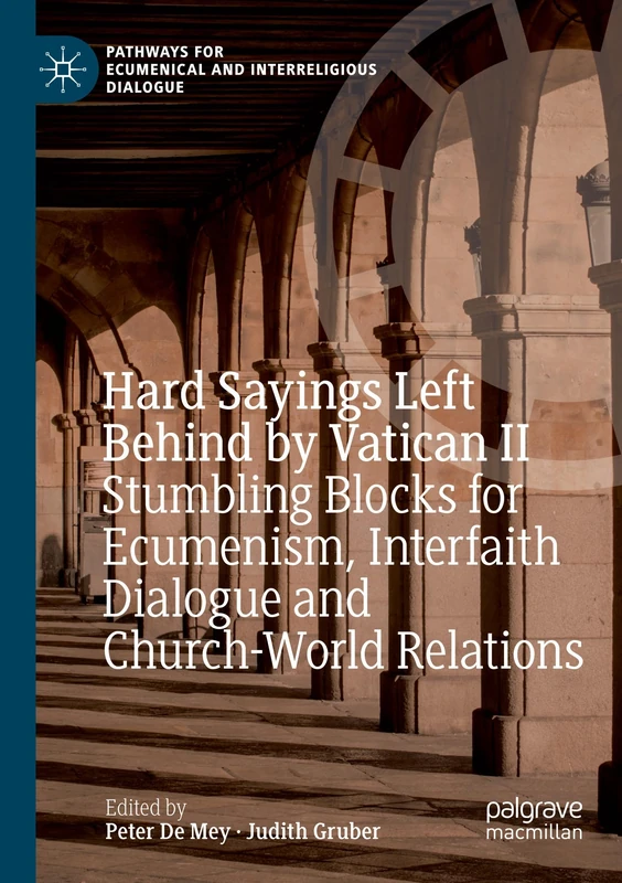 Hard Sayings Left Behind by Vatican II: Stumbling Blocks for Ecumenism, Interfaith Dialogue and Church-World Relations (Pathways for Ecumenical and Interreligious Dialogue)