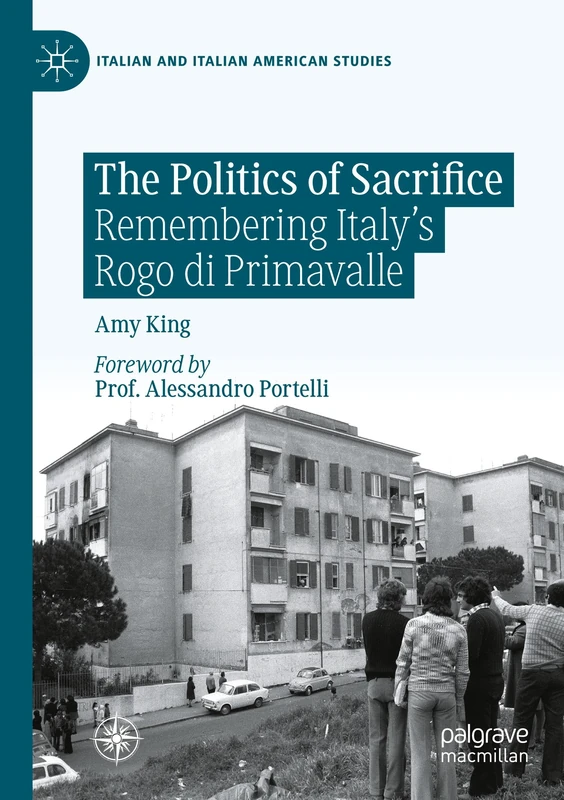 The Politics of Sacrifice: Remembering Italy's Rogo di Primavalle (Italian and Italian American Studies) - Image 1