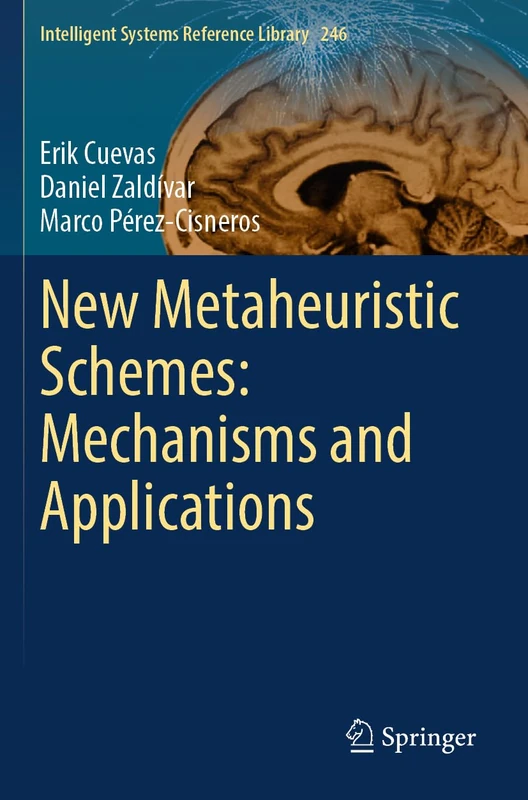 New Metaheuristic Schemes: Mechanisms and Applications: 246 (Intelligent Systems Reference Library, 246)