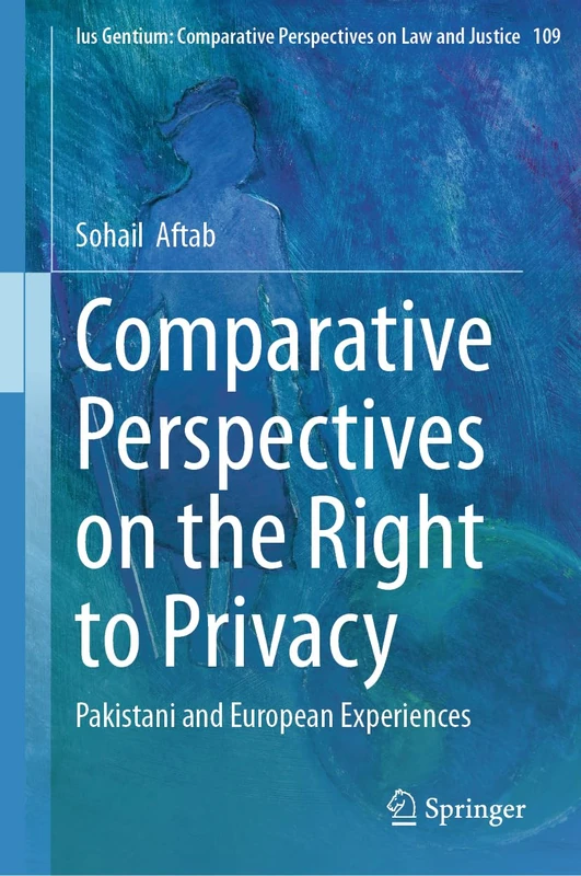 Comparative Perspectives on the Right to Privacy: Pakistani and European Experiences: 109 (Ius Gentium: Comparative Perspectives on Law and Justice, 109) - Image 1