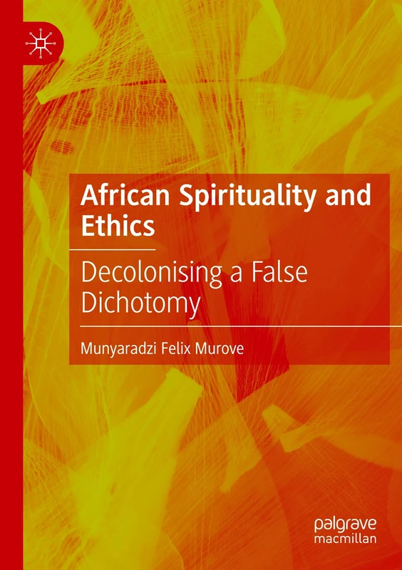 African Spirituality and Ethics: Decolonising a False Dichotomy