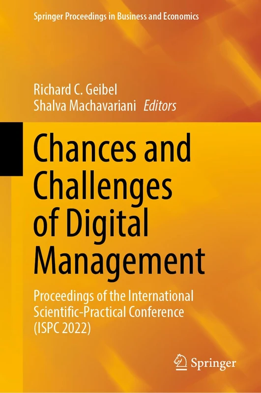Chances and Challenges of Digital Management: Proceedings of the International Scientific-Practical Conference (ISPC 2022) (Springer Proceedings in Business and Economics)