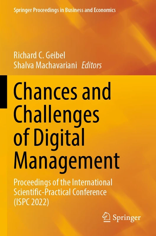 Chances and Challenges of Digital Management: Proceedings of the International Scientific-Practical Conference (ISPC 2022) (Springer Proceedings in Business and Economics)