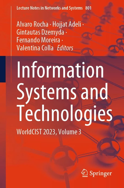 Information Systems and Technologies: WorldCIST 2023, Volume 3: 801 (Lecture Notes in Networks and Systems, 801)