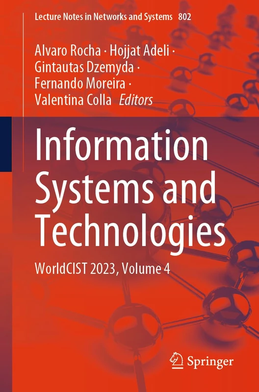 Information Systems and Technologies: WorldCIST 2023, Volume 4: 802 (Lecture Notes in Networks and Systems, 802)