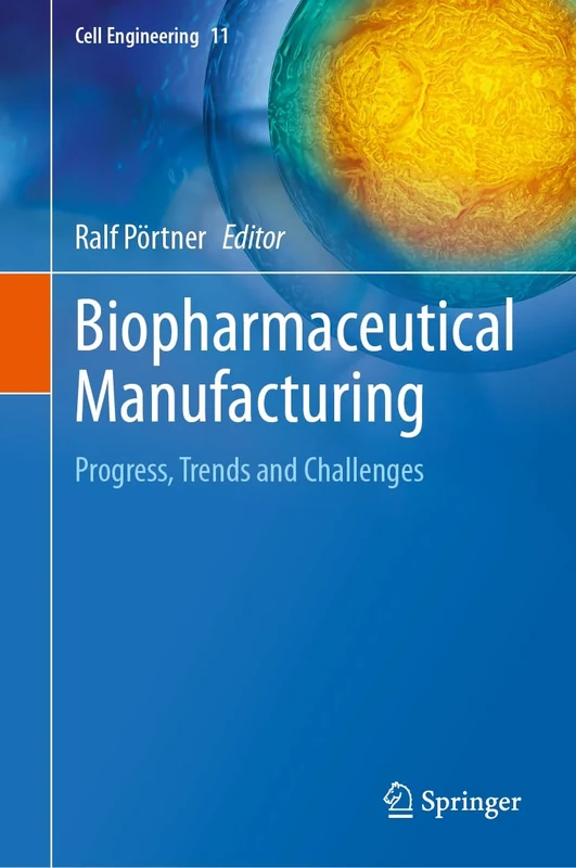 Biopharmaceutical Manufacturing: Progress, Trends and Challenges: 11 (Cell Engineering, 11)