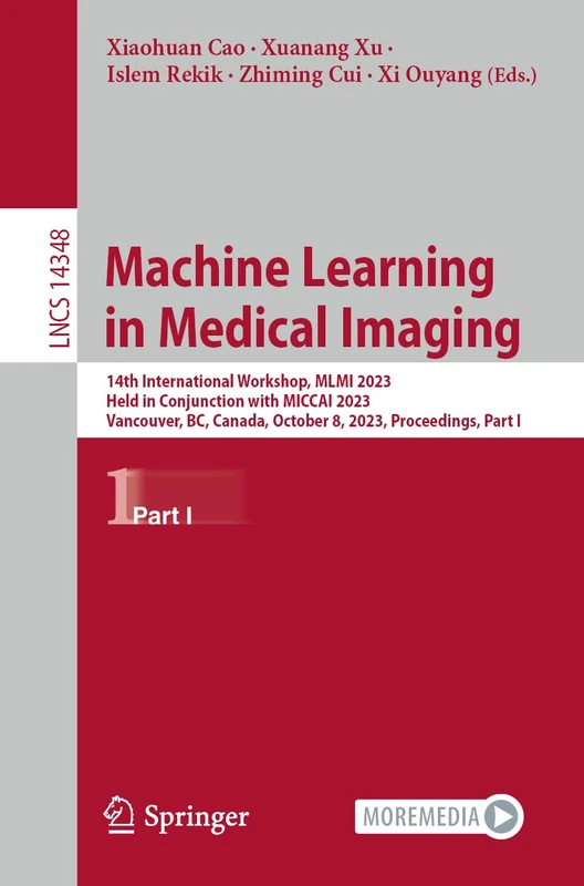 Machine Learning in Medical Imaging: 14th International Workshop, MLMI 2023, Held in Conjunction with MICCAI 2023, Vancouver, BC, Canada, October 8, ... (Lecture Notes in Computer Science, 14348)