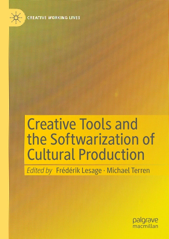 Creative Tools and the Softwarization of Cultural Production (Creative Working Lives)