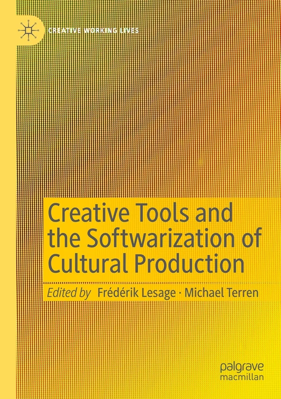 Creative Tools and the Softwarization of Cultural Production (Creative Working Lives)