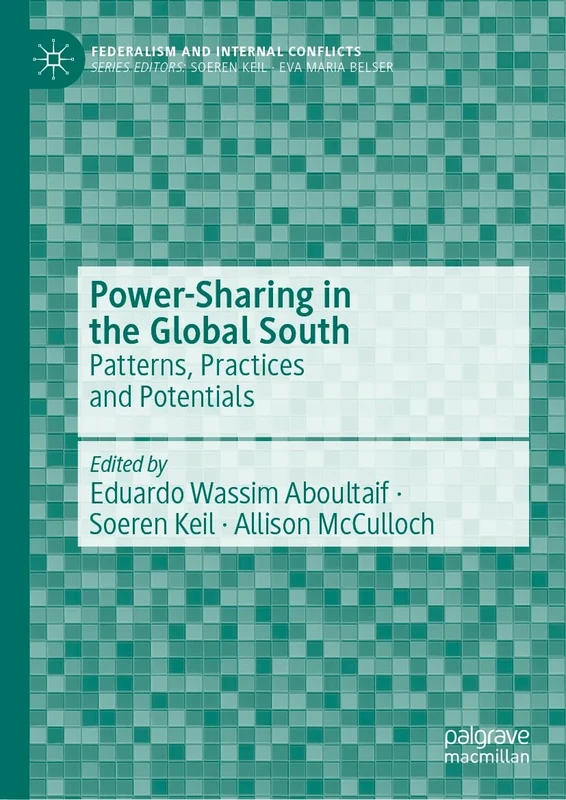 Power-Sharing in the Global South: Patterns, Practices and Potentials (Federalism and Internal Conflicts)