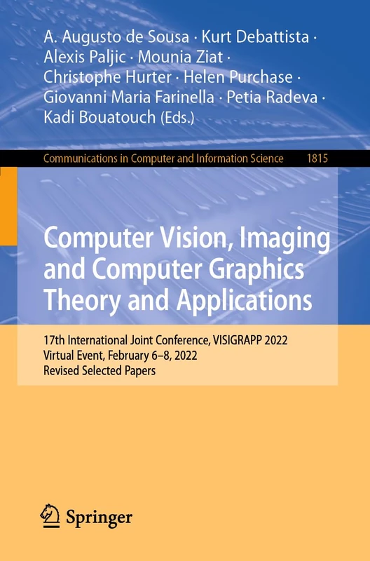 Computer Vision, Imaging and Computer Graphics Theory and Applications: 17th International Joint Conference, VISIGRAPP 2022, Virtual Event, February ... in Computer and Information Science, 1815)