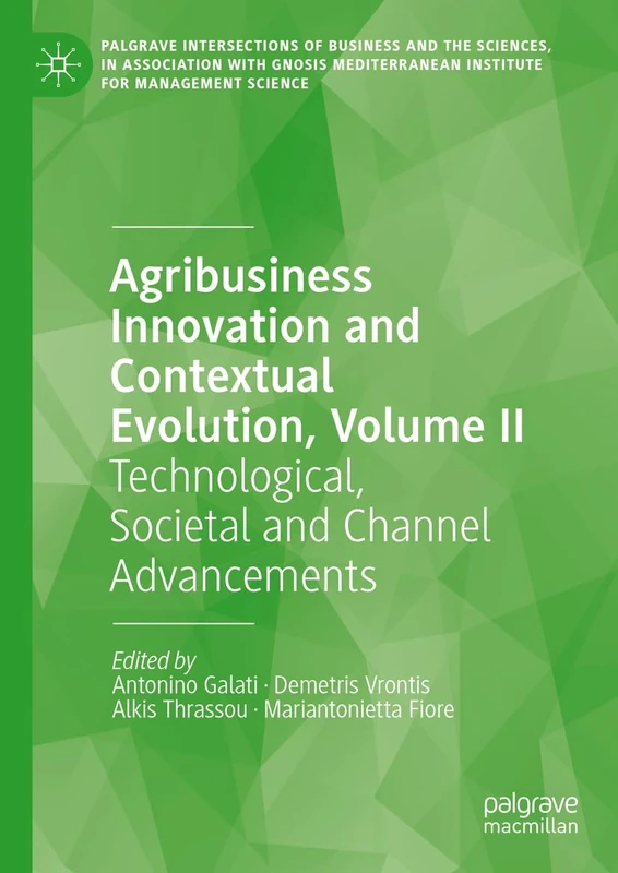 Agribusiness Innovation and Contextual Evolution, Volume II: Technological, Societal and Channel Advancements: 2 (Palgrave Intersections of Business ... Institute for Management Science)