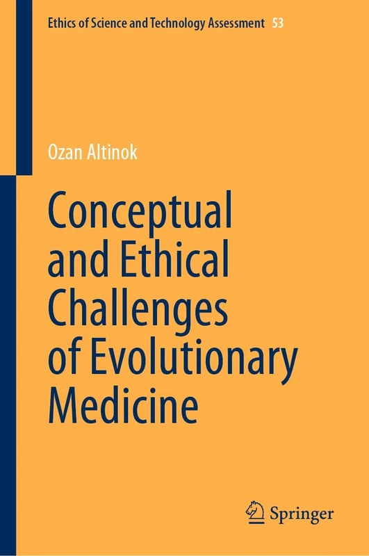 Conceptual and Ethical Challenges of Evolutionary Medicine: 53 (Ethics of Science and Technology Assessment, 53)
