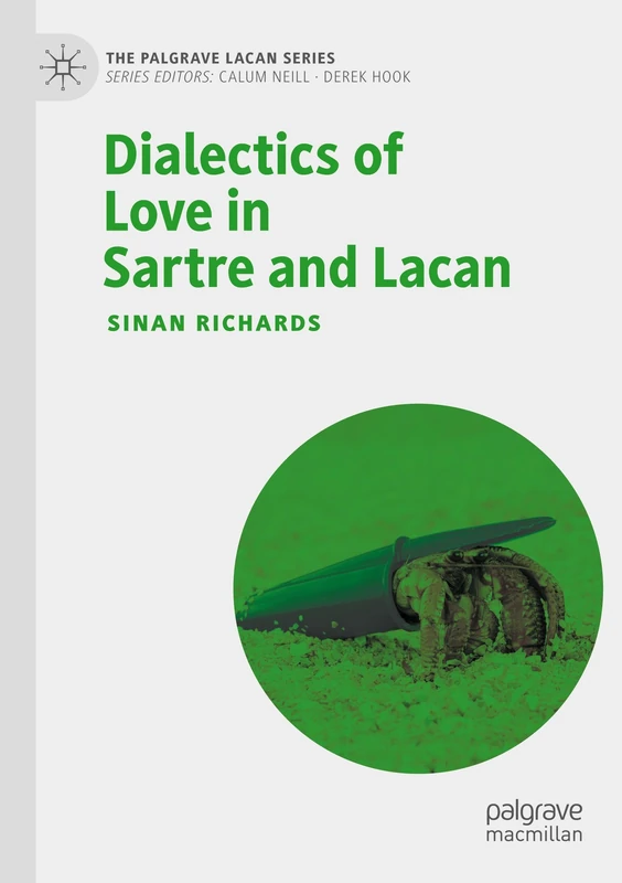 Dialectics of Love in Sartre and Lacan (The Palgrave Lacan Series)