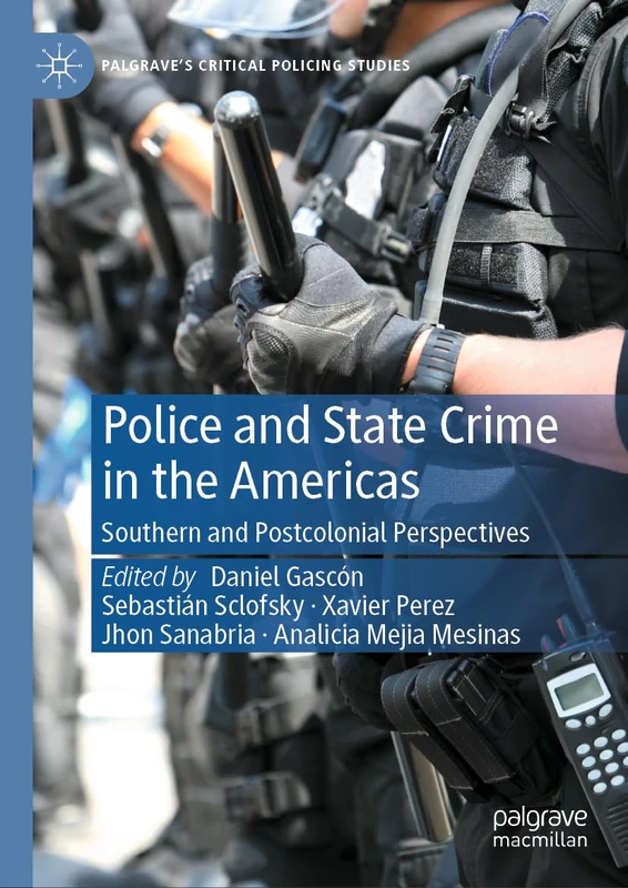 Police and State Crime in the Americas: Southern and Postcolonial Perspectives (Palgrave's Critical Policing Studies)