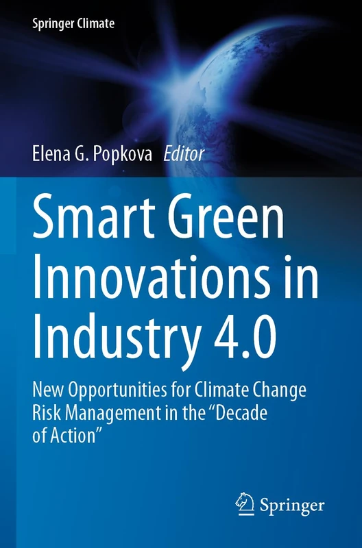 Smart Green Innovations in Industry 4.0: New Opportunities for Climate Change Risk Management in the “Decade of Action” (Springer Climate)