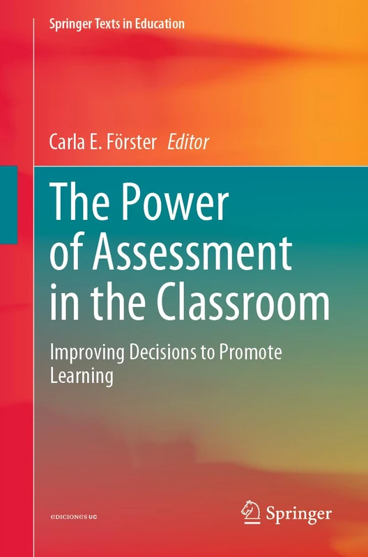 The Power of Assessment in the Classroom: Improving Decisions to Promote Learning (Springer Texts in Education)