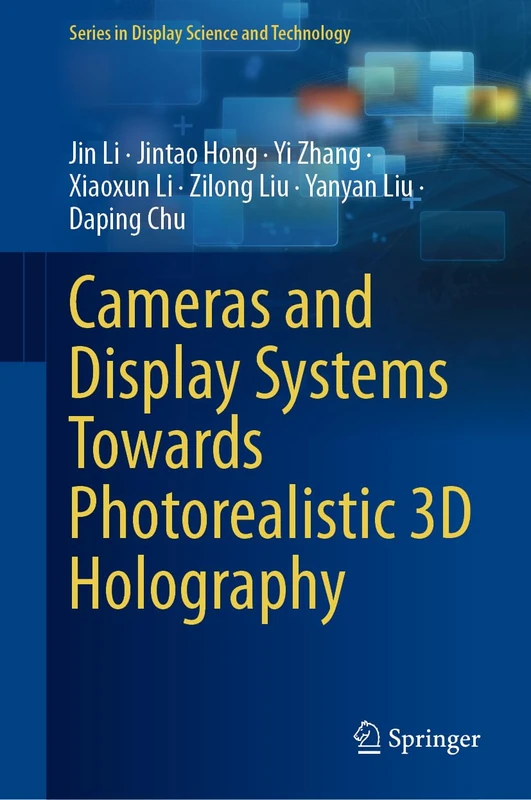 Cameras and Display Systems Towards Photorealistic 3D Holography (Series in Display Science and Technology)