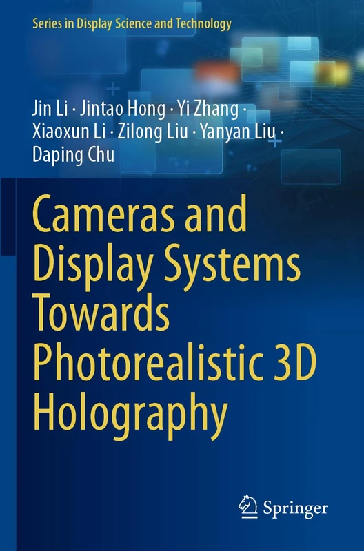 Cameras and Display Systems Towards Photorealistic 3D Holography (Series in Display Science and Technology)