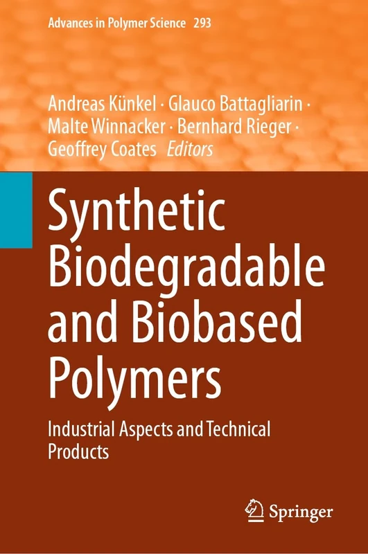 Synthetic Biodegradable and Biobased Polymers: Industrial Aspects and Technical Products: 293 (Advances in Polymer Science, 293)