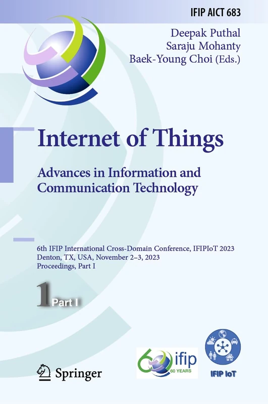 Internet of Things. Advances in Information and Communication Technology: 6th IFIP International Cross-Domain Conference, IFIPIoT 2023, Denton, TX, USA, November 2–3, 2023, Proceedings, Part I: 683