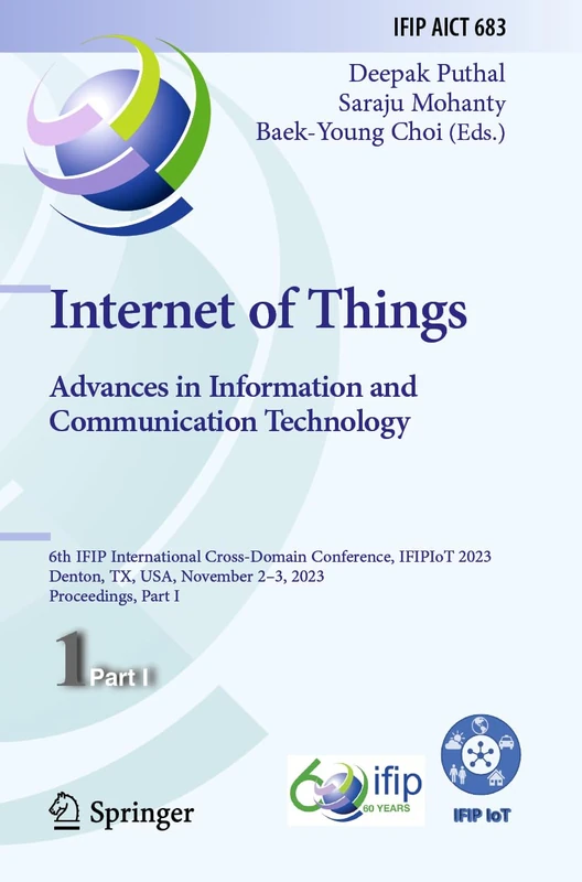 Internet of Things. Advances in Information and Communication Technology: 6th IFIP International Cross-Domain Conference, IFIPIoT 2023, Denton, TX, USA, November 2–3, 2023, Proceedings, Part I: 683
