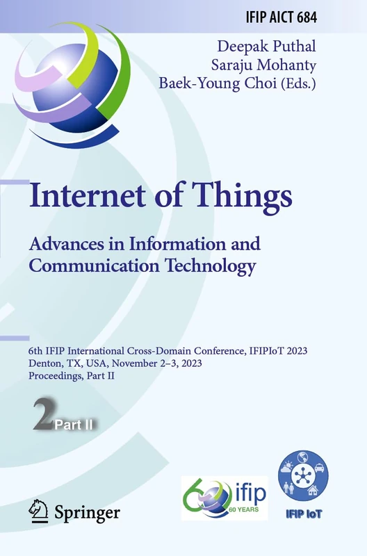 Internet of Things. Advances in Information and Communication Technology: 6th IFIP International Cross-Domain Conference, IFIPIoT 2023, Denton, TX, USA, November 2–3, 2023, Proceedings, Part II: 684