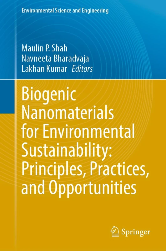 Biogenic Nanomaterials for Environmental Sustainability: Principles, Practices, and Opportunities (Environmental Science and Engineering)