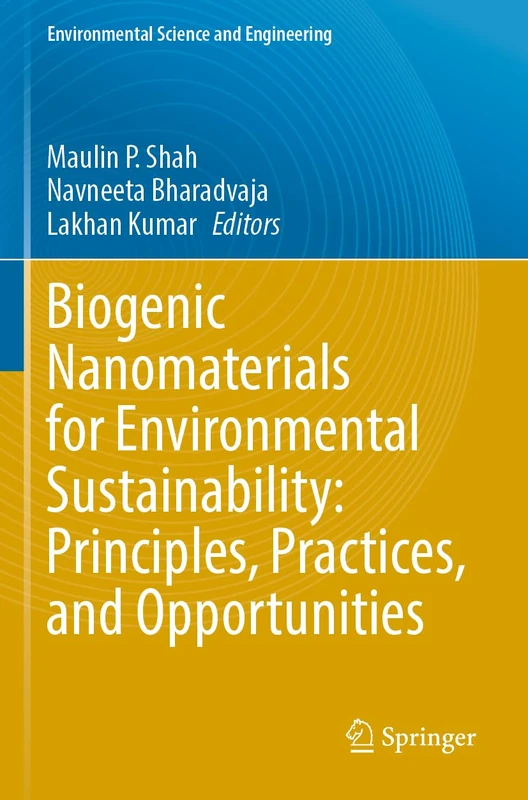 Biogenic Nanomaterials for Environmental Sustainability: Principles, Practices, and Opportunities (Environmental Science and Engineering)