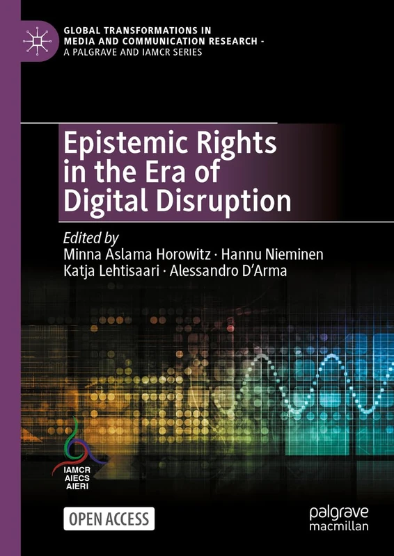 Epistemic Rights in the Era of Digital Disruption (Global Transformations in Media and Communication Research - A Palgrave and IAMCR Series)