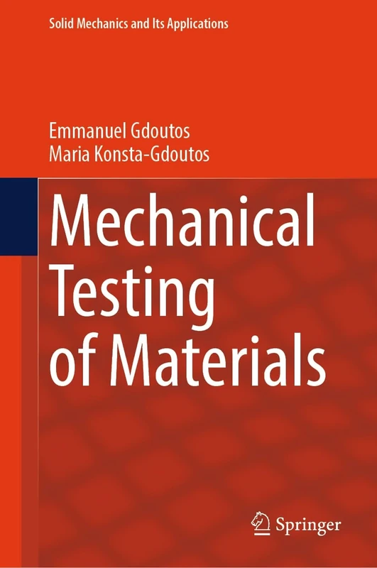 Mechanical Testing of Materials: 275 (Solid Mechanics and Its Applications, 275)