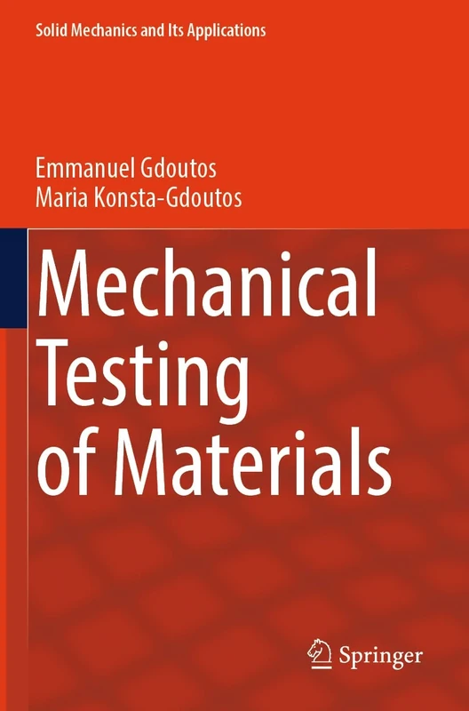 Mechanical Testing of Materials: 275 (Solid Mechanics and Its Applications, 275)