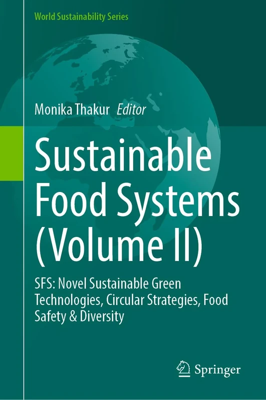 Sustainable Food Systems (Volume II): SFS: Novel Sustainable Green Technologies, Circular Strategies, Food Safety & Diversity (World Sustainability Series)