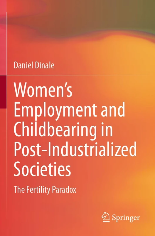 Women’s Employment and Childbearing in Post-Industrialized Societies: The Fertility Paradox