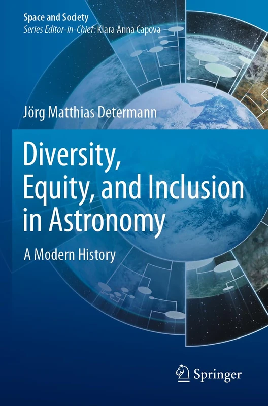Diversity, Equity, and Inclusion in Astronomy: A Modern History (Space and Society)
