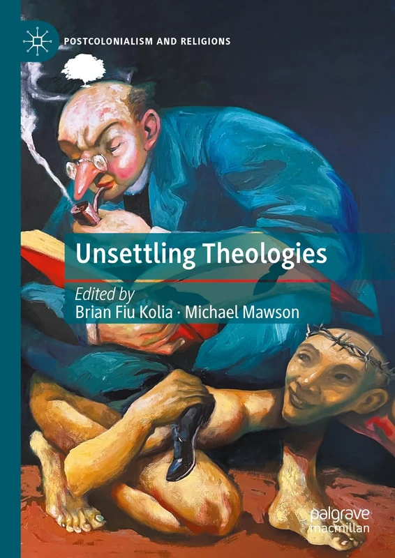 Unsettling Theologies: Memory, Identity, and Place (Postcolonialism and Religions)