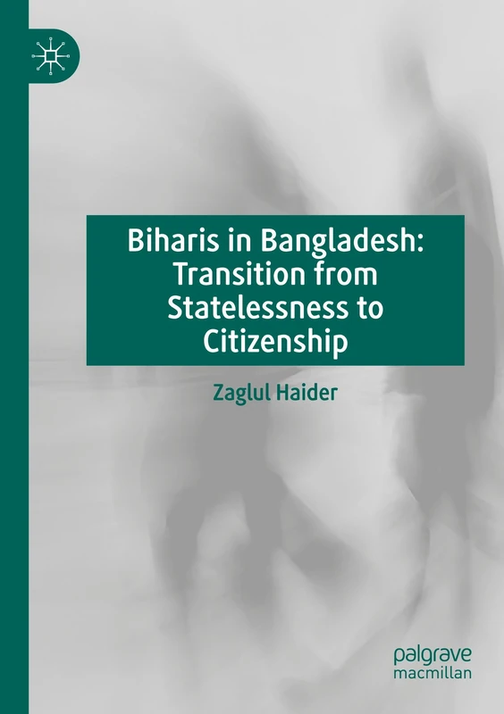 Biharis in Bangladesh: Transition from Statelessness to Citizenship