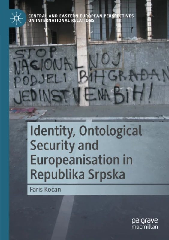 Identity, Ontological Security and Europeanisation in Republika Srpska (Central and Eastern European Perspectives on International Relations)