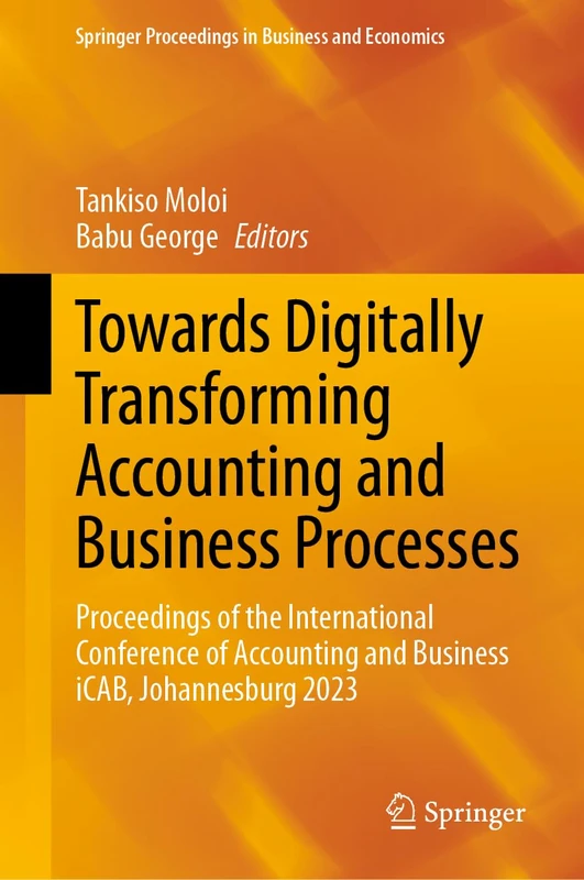 Towards Digitally Transforming Accounting and Business Processes: Proceedings of the International Conference of Accounting and Business iCAB, ... Proceedings in Business and Economics)