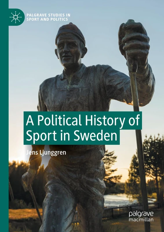A Political History of Sport in Sweden (Palgrave Studies in Sport and Politics)
