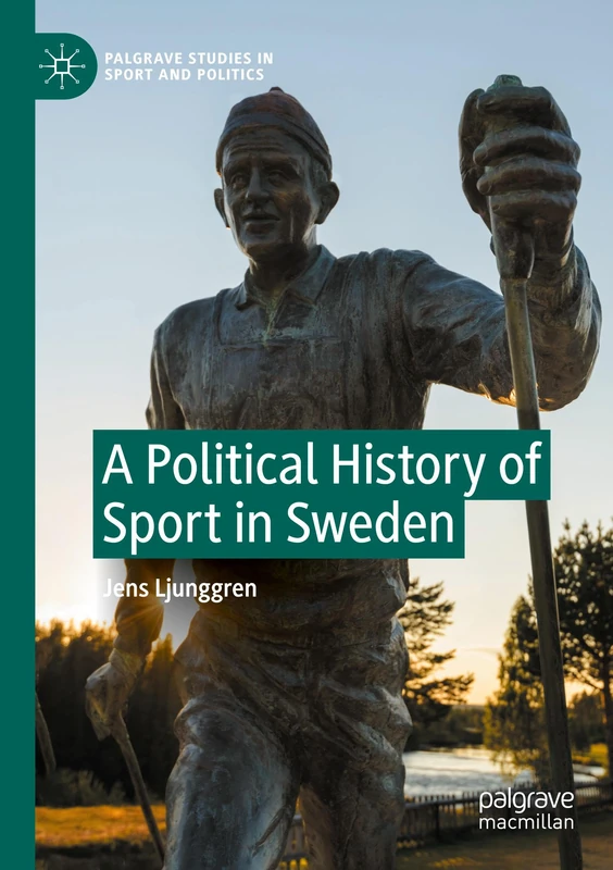 A Political History of Sport in Sweden (Palgrave Studies in Sport and Politics)