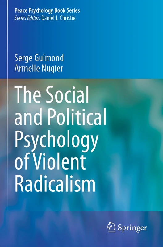 The Social and Political Psychology of Violent Radicalism (Peace Psychology Book Series)