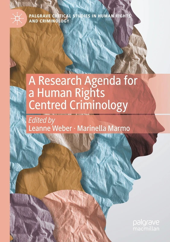 A Research Agenda for a Human Rights Centred Criminology (Palgrave Critical Studies in Human Rights and Criminology)