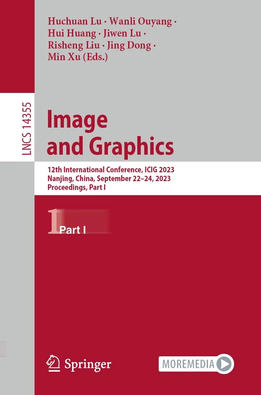 Image and Graphics: 12th International Conference, ICIG 2023, Nanjing, China, September 22–24, 2023, Proceedings, Part I: 14355 (Lecture Notes in Computer Science, 14355)