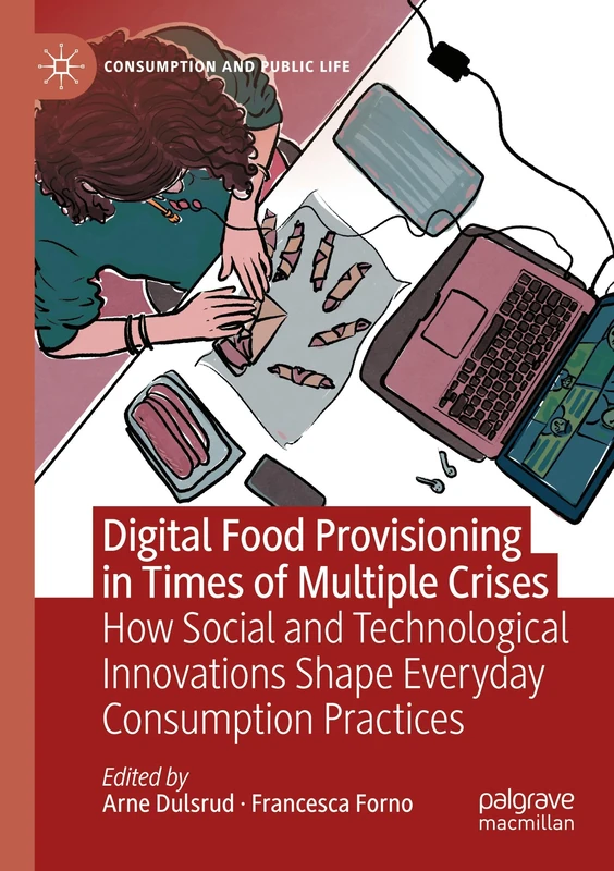 Digital Food Provisioning in Times of Multiple Crises: How Social and Technological Innovations Shape Everyday Consumption Practices (Consumption and Public Life)