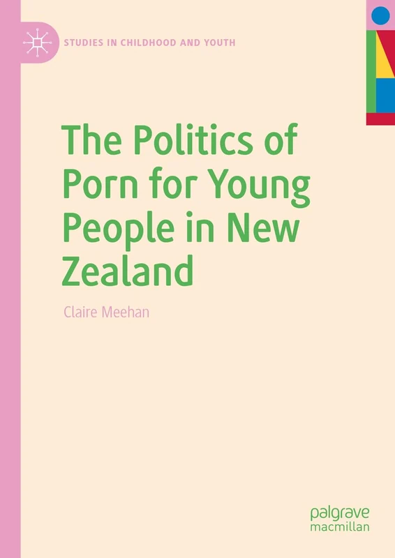 The Politics of Porn for Young People in New Zealand (Studies in Childhood and Youth)