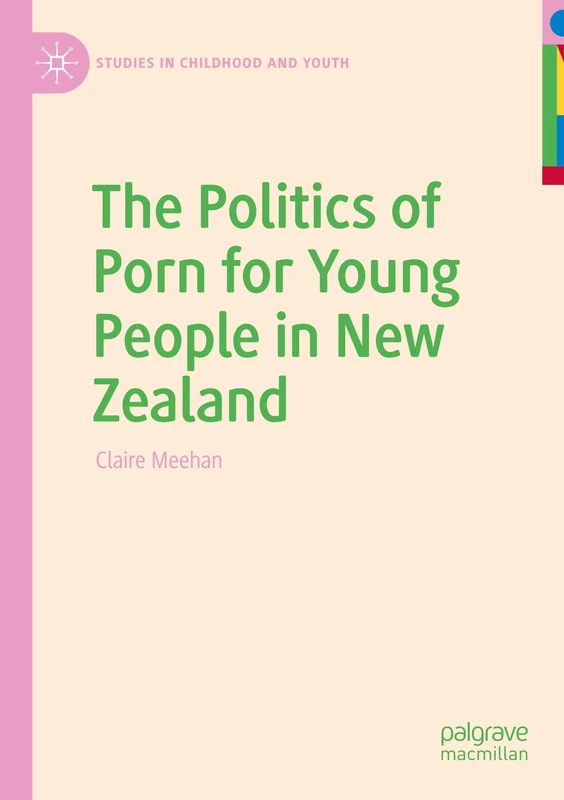 The Politics of Porn for Young People in New Zealand (Studies in Childhood and Youth)