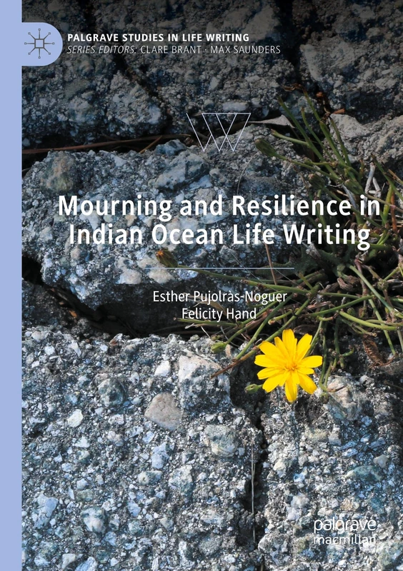 Mourning and Resilience in Indian Ocean Life Writing (Palgrave Studies in Life Writing)