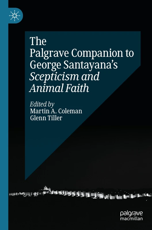 The Palgrave Companion to George Santayana’s Scepticism and Animal Faith