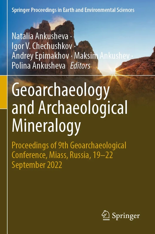 Geoarchaeology and Archaeological Mineralogy: Proceedings of 9th Geoarchaeological Conference, Miass, Russia, 19–22 September 2022 (Springer Proceedings in Earth and Environmental Sciences)